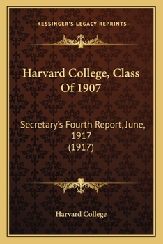 Paperback Harvard College, Class Of 1907: Secretary's Fourth Report, June, 1917 (1917) Book