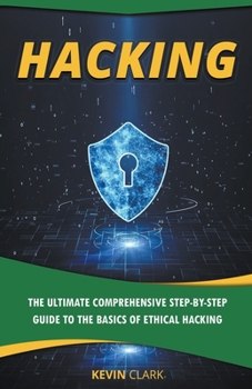 Paperback Hacking: The Ultimate Comprehensive Step-By-Step Guide to the Basics of Ethical Hacking Book