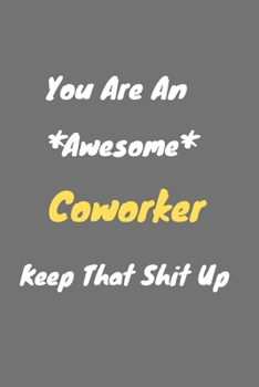 Paperback You are an awesome coworker keep that shit up: Coworker Notebook for Work Funny Blank Lined Journal and Funny Office Journals Book