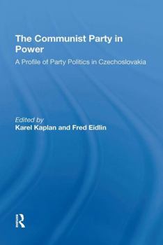 Paperback The Communist Party in Power: A Profile of Party Politics in Czechoslovakia Book