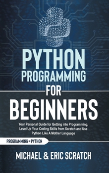 Hardcover Python Programming for Beginners: Your Personal Guide for Getting into Programming, Level Up Your Coding Skills from Scratch and Use Python Like A Mot Book