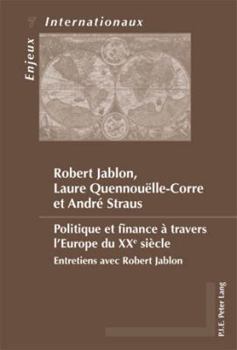 Politique Et Finance À Travers l'Europe Du Xxe Siècle: Entretiens Avec Robert Jablon