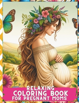 Paperback Relaxing Coloring Book for Pregnant Moms: Serene Moments: Embrace Calmness and Creativity during Your Pregnancy Journey Book