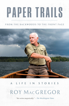 Hardcover Paper Trails: From the Backwoods to the Front Page, a Life in Stories Book