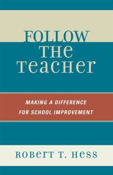 Hardcover Follow the Teacher: Making a Difference for School Improvement Book