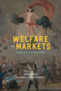Hardcover Welfare for Markets: A Global History of Basic Income Book