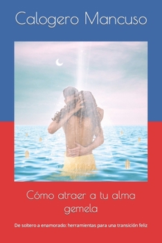 Cómo atraer a tu alma gemela: De soltero a enamorado: herramientas para una transición feliz (Un Crescendo di Risvegli Luminosi)