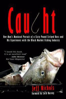 Paperback Caught: One Man's Maniacal Pursuit of a Sixty Pound Striped Bass and His Experiences with the Black Market Fishing Industry Book