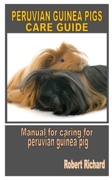 Paperback Peruvian Guinea Pigs Care Guide: Manual for caring for peruvian guinea pig Book
