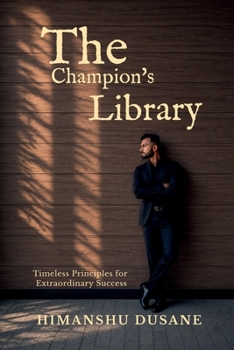 Paperback The Champion's Library: Timeless Principles for Extraordinary Success Book