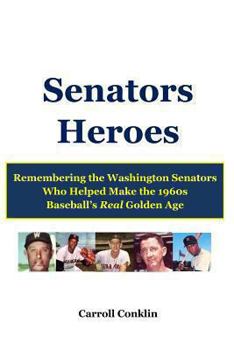 Paperback Senators Heroes: Remembering the Washington Senators Who Helped Make the 1960s Baseball's Real Golden Age Book