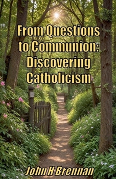From Questions to Communion: Discovering Catholicism