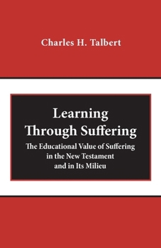 Learning Through Suffering: The Educational Value of Suffering in the New Testament and in Its Milieu (Zacchaeus Studies Theology)