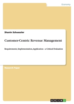Paperback Customer-Centric Revenue Management: Requirements, Implementation, Application - a Critical Evaluation Book