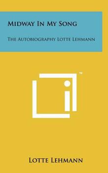 Hardcover Midway in My Song: The Autobiography Lotte Lehmann Book