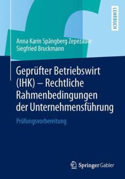Geprufter Betriebswirt (Ihk) - Rechtliche Rahmenbedingungen Der Unternehmensfuhrung: Prufungsvorbereitung