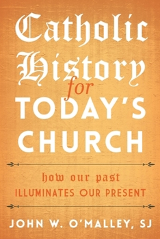 Paperback Catholic History for Today's Church: How Our Past Illuminates Our Present Book
