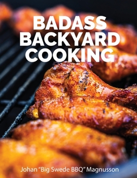 Paperback Badass Backyard Cooking: 140 of my favorite outdoor cooking recipes Book