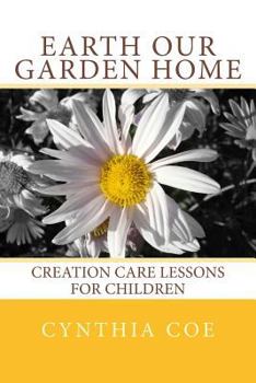 Paperback Earth Our Garden Home: Creation Care Lessons For Children Book