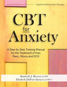 Paperback CBT for Anxiety: A Step-By-Step Training Manual for the Treatment of Fear, Panic, Worry and Ocd Book
