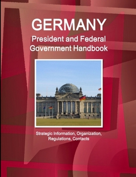 Paperback Germany President and Federal Government Handbook - Strategic Information, Organization, Regulations, Contacts Book