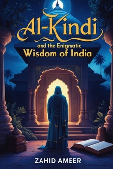 Paperback Al-Kindi and the Enigmatic Wisdom of India: A Journey Through Time and Thought Book