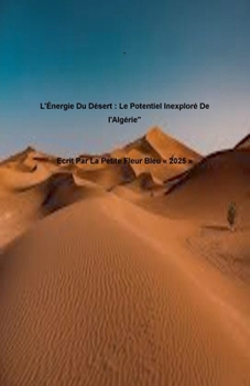 "L'Énergie Du Désert: Le Potentiel Inexploré De l'Algérie" (French Edition)