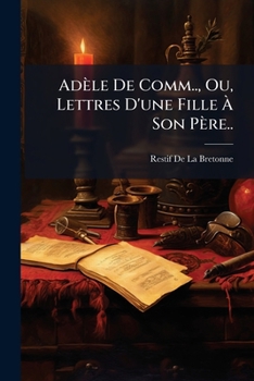 Adèle De Comm.., Ou, Lettres D'une Fille À Son Père..