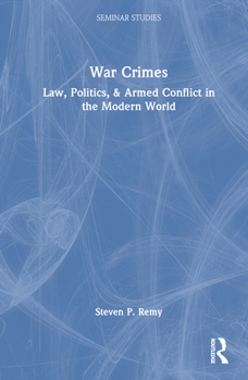 Hardcover War Crimes: Law, Politics, & Armed Conflict in the Modern World Book