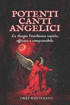 Potenti Canti Angelici: la Magia Enochiana rapida, efficace e comprensibile (I grimori Draconiani)