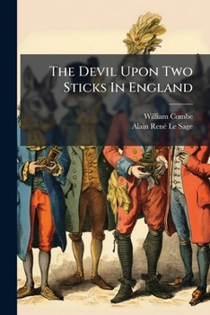 The Devil Upon Two Sticks in England: Being a Continuation of Le Diable Boiteux of Le Sage, Volumes 1-2