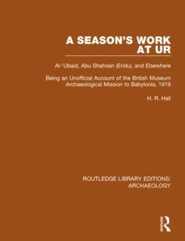 Paperback A Season's Work at Ur, Al-'Ubaid, Abu Shahrain-Eridu-And Elsewhere: Being an Unofficial Account of the British Museum Archaeological Mission to Babylo Book