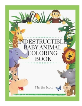 Paperback Indestructible Baby Animal Coloring Book: Baby animals indestructible - Indestructibles books baby animals - Baby animals book indestructible - Indest Book