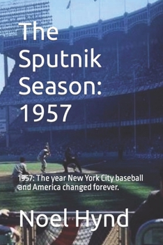Paperback The Sputnik Season: 1957: 1957: The year New York City baseball and America changed forever. Book