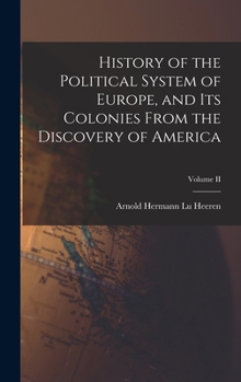 Hardcover History of the Political System of Europe, and Its Colonies From the Discovery of America; Volume II Book