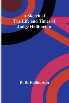 Paperback A Sketch of the Life and Times of Judge Haliburton Book