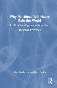 Hardcover Why Machines Will Never Rule the World: Artificial Intelligence Without Fear Book