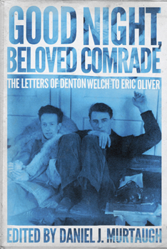 Hardcover Good Night, Beloved Comrade: The Letters of Denton Welch to Eric Oliver Book