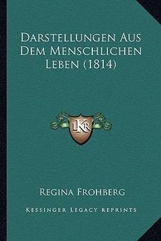 Paperback Darstellungen Aus Dem Menschlichen Leben (1814) [German] Book