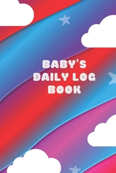 Paperback Baby's Daily Log Book: Register Activities, Daily Care, Record Sleep, Diapers, Feed. Perfect Gift For New Moms Or Nannies ( Newborn Baby's Sc Book