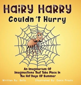 Hardcover Hairy Harry Couldn't Hurry: An Imaginarium Of Imaginactions That Take Place In The Hot Days Of Summer Book