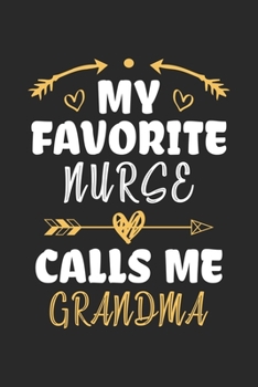 Paperback My Favorite Nurse Calls Me Grandma: Funny Notebook Journal Gift For Grandma for Writing Diary, Perfect Nursing Journal for Women, Cool Blank Lined Jou Book