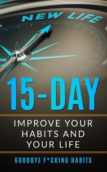 Paperback Goodbye F*cking Habits: Change your mindset. A 15-day self-help path to improve your habits and your life, and to achieve what you want Book
