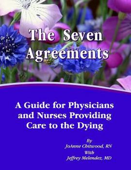 Paperback The Seven Agreements: A Guide for Nurses and Physicians Providing Care to the Dying Book
