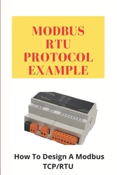 Paperback Modbus RTU Protocol Example: How To Design A Modbus TCP/RTU: Modbus Protocol Book