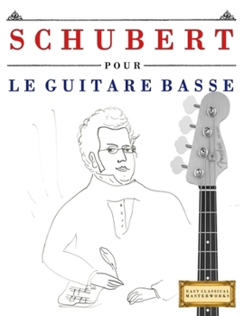 Schubert pour le Guitare Basse: 10 pièces faciles pour le Guitare Basse débutant livre (French Edition)