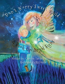 Don't Worry Sweet Child: A Book On Angel Signs