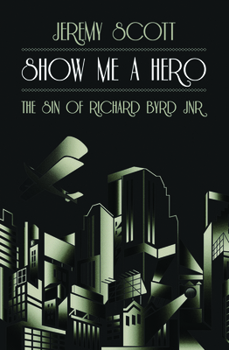 Hardcover Show Me a Hero: The Sin of Richard Byrd Jnr Book