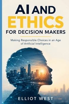 Paperback AI and Ethics for Decision Makers: Making Responsible Choices in an Age of Artificial Intelligence Book