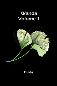 Wanda. [A Novel.] by Ouida; Volume 1